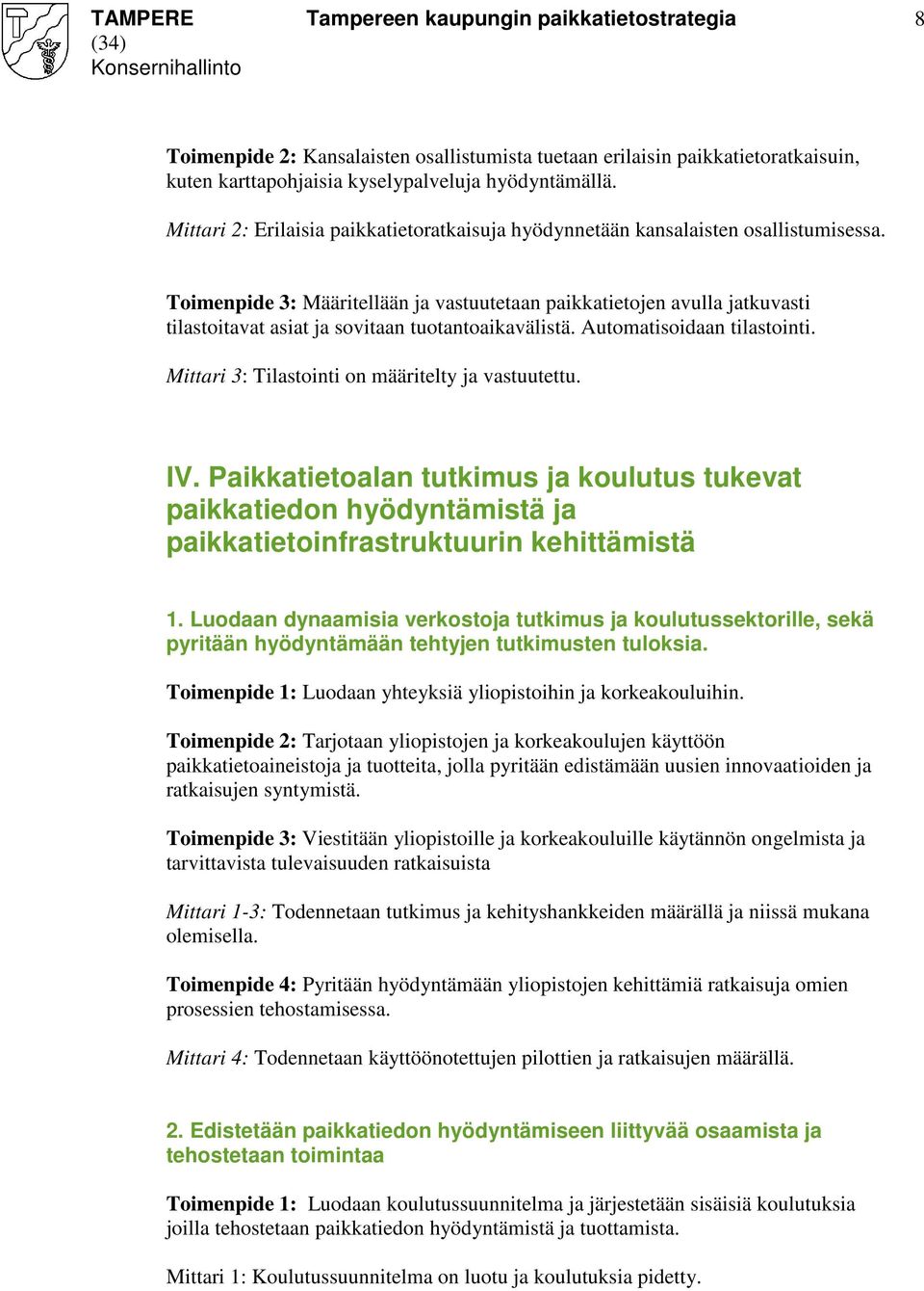 Toimenpide 3: Määritellään ja vastuutetaan paikkatietojen avulla jatkuvasti tilastoitavat asiat ja sovitaan tuotantoaikavälistä. Automatisoidaan tilastointi.