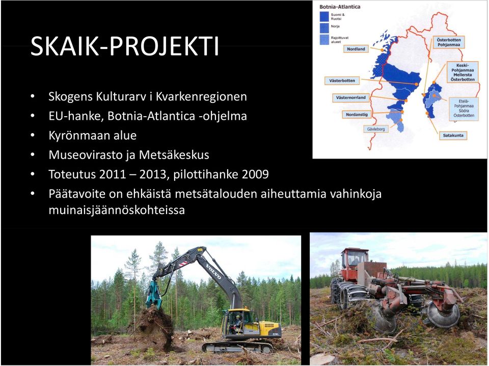 Metsäkeskus Toteutus 2011 2013, pilottihanke 2009 Päätavoite