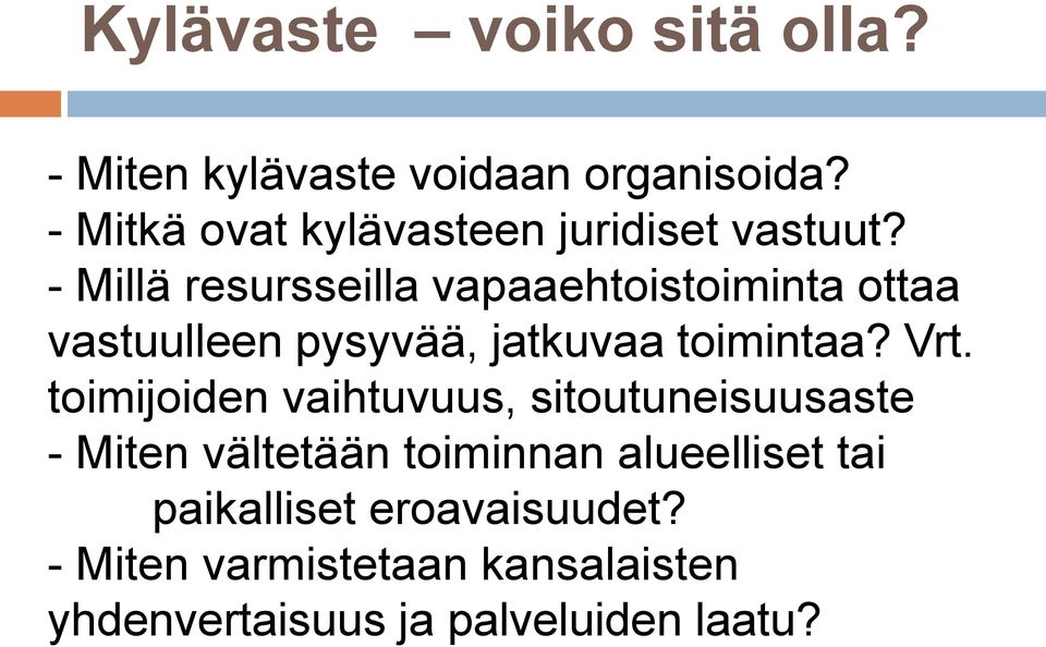 - Millä resursseilla vapaaehtoistoiminta ottaa vastuulleen pysyvää, jatkuvaa toimintaa? Vrt.