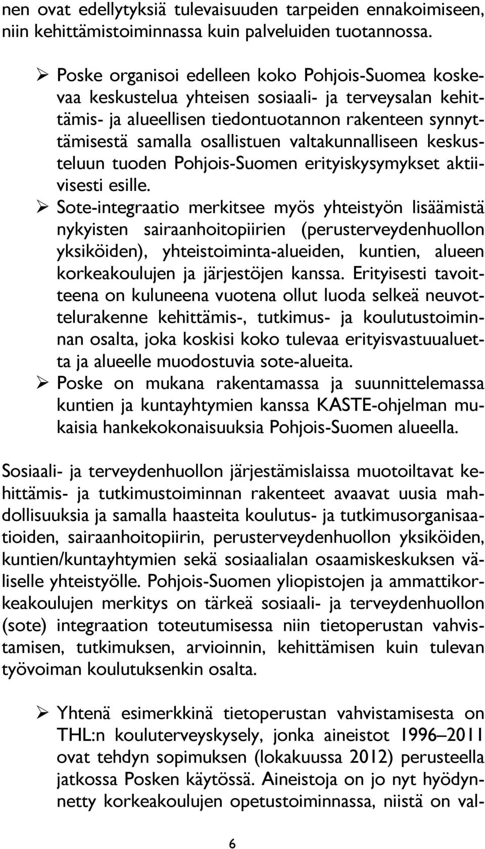 valtakunnalliseen keskusteluun tuoden Pohjois-Suomen erityiskysymykset aktiivisesti esille.