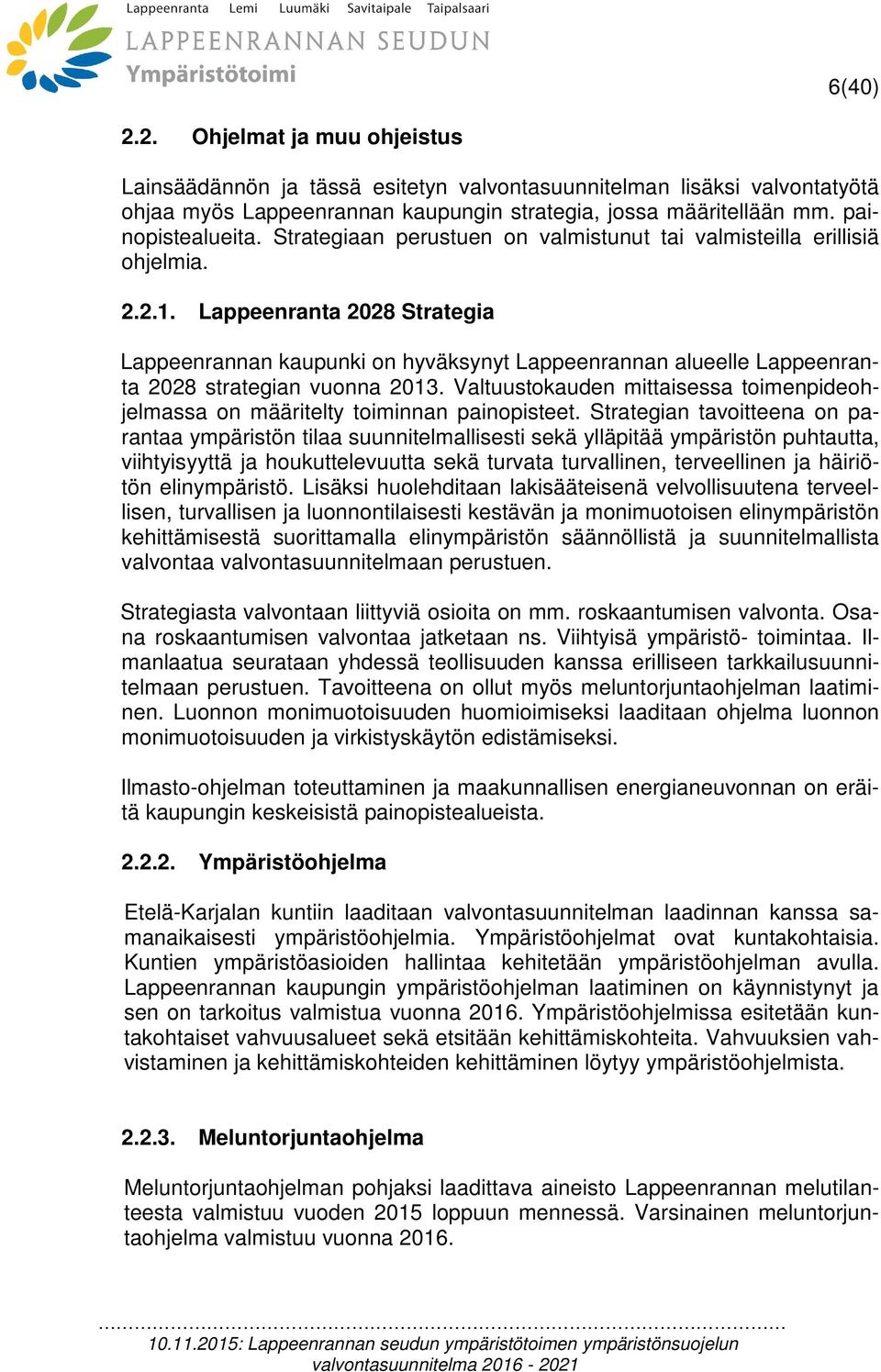 Lappeenranta 2028 Strategia Lappeenrannan kaupunki on hyväksynyt Lappeenrannan alueelle Lappeenranta 2028 strategian vuonna 2013.