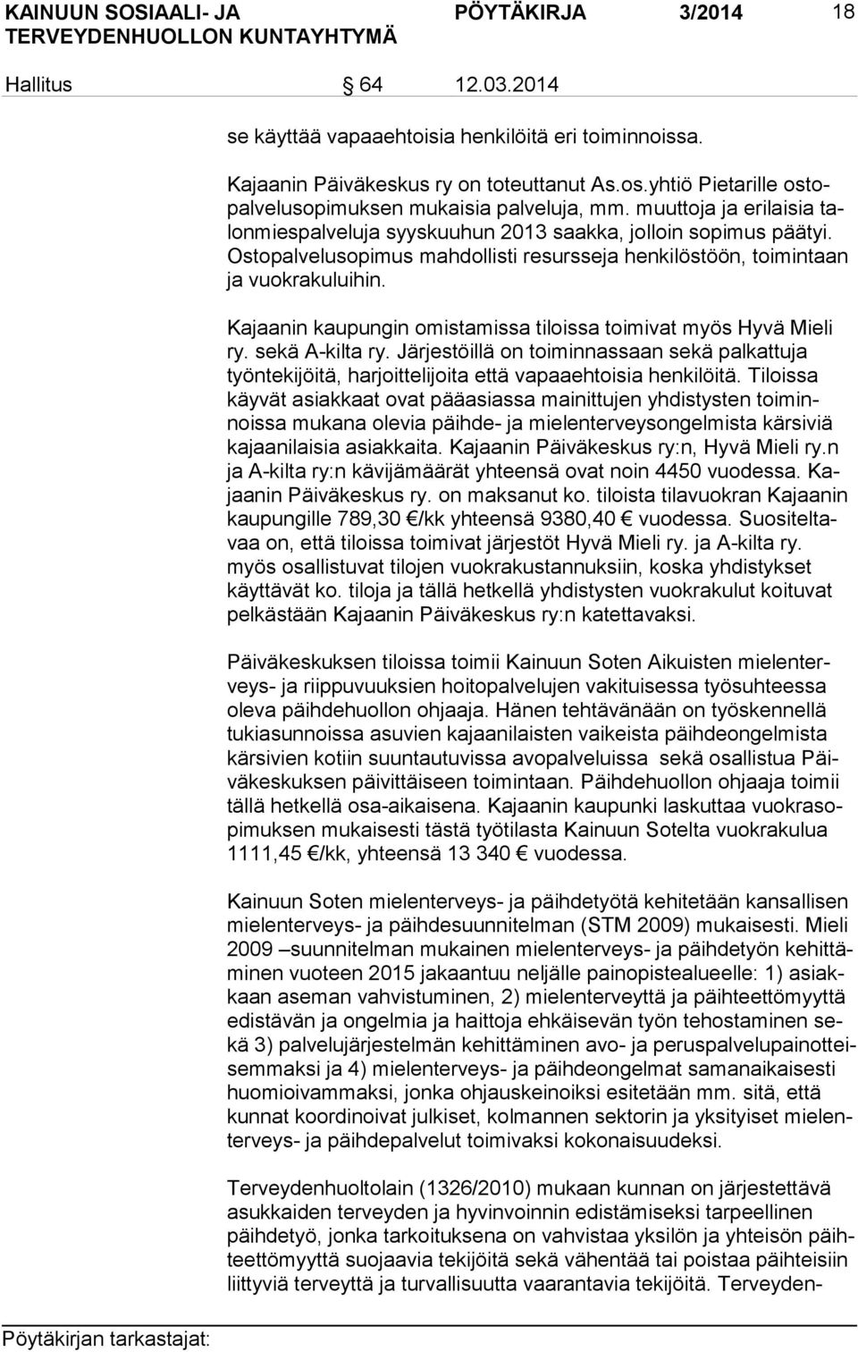 Os to pal ve lu so pi mus mahdollisti resursseja henkilöstöön, toimintaan ja vuokrakuluihin. Kajaanin kaupungin omistamissa tiloissa toimivat myös Hyvä Mieli ry. sekä A-kilta ry.