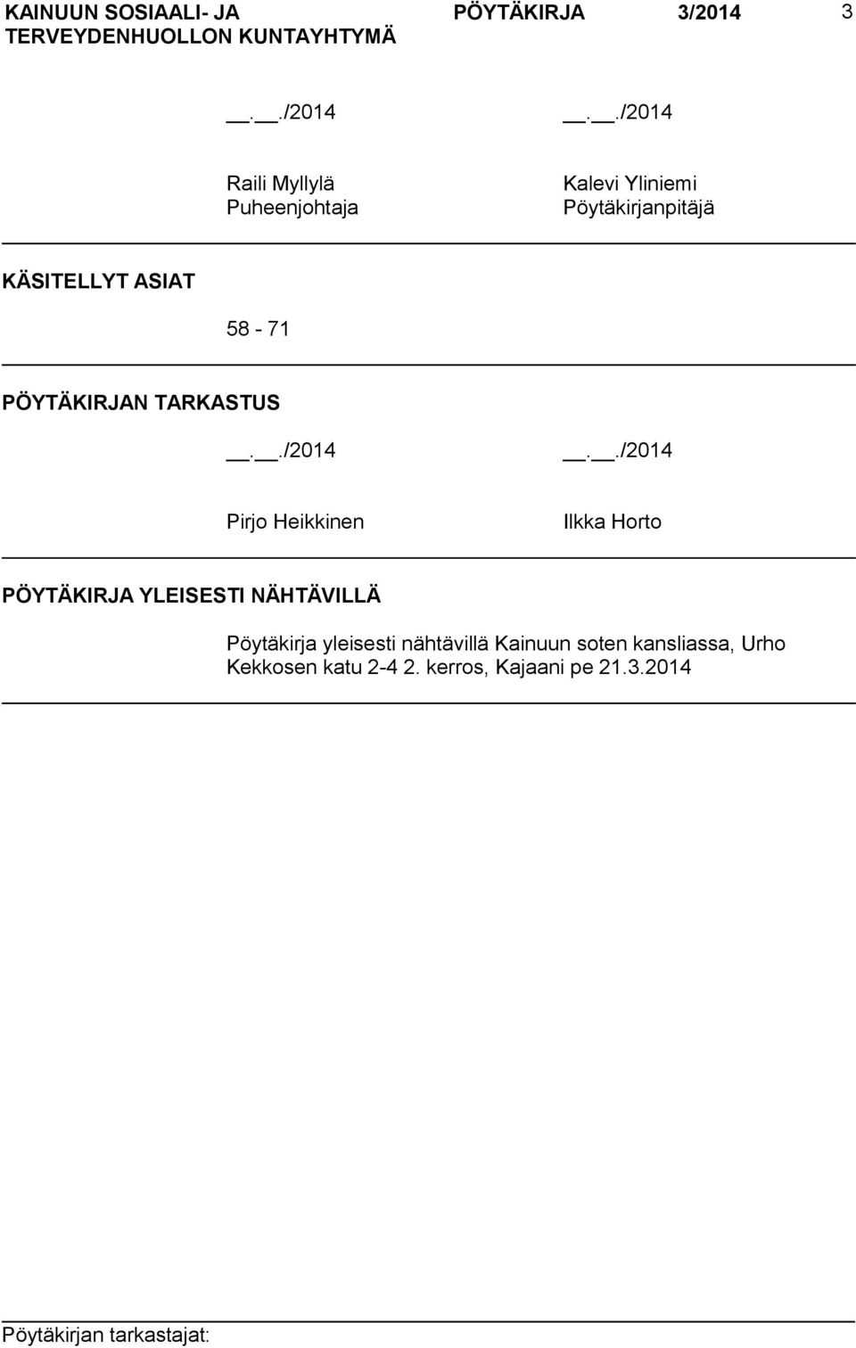 ./2014 Raili Myllylä Puheenjohtaja Kalevi Yliniemi Pöytäkirjanpitäjä KÄSITELLYT