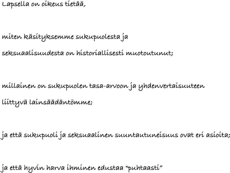 tasa-arvoon ja yhdenvertaisuuteen liittyvä lainsäädäntömme; ja että sukupuoli