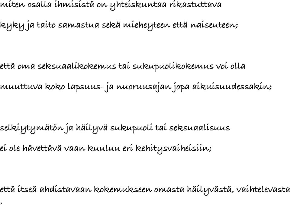 nuoruusajan jopa aikuisuudessakin; selkiytymätön ja häilyvä sukupuoli tai seksuaalisuus ei ole