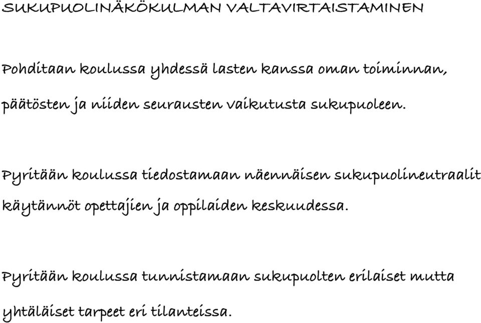 Pyritään koulussa tiedostamaan näennäisen sukupuolineutraalit käytännöt opettajien ja