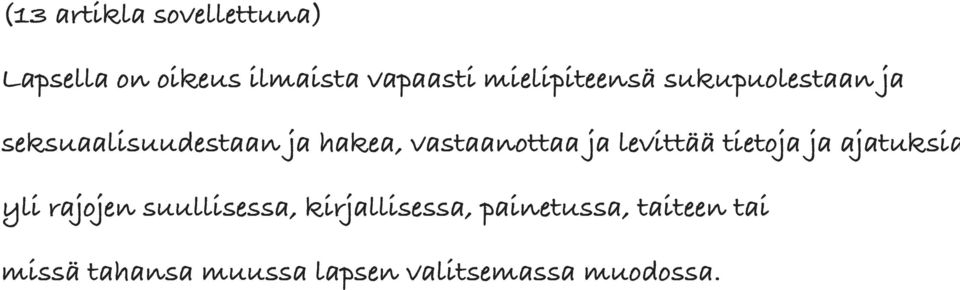 vastaanottaa ja levittää tietoja ja ajatuksia yli rajojen suullisessa,