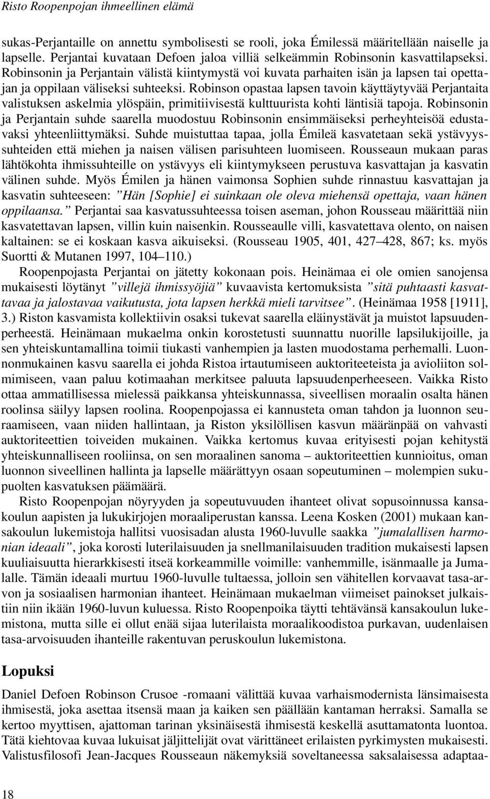 Robinsonin ja Perjantain välistä kiintymystä voi kuvata parhaiten isän ja lapsen tai opettajan ja oppilaan väliseksi suhteeksi.