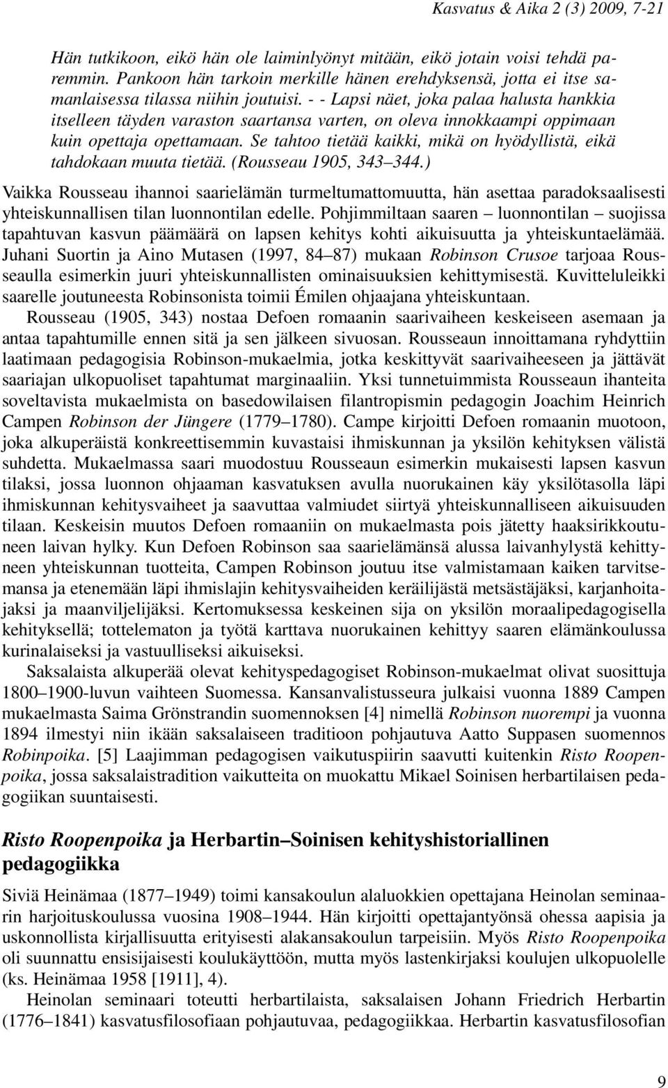Se tahtoo tietää kaikki, mikä on hyödyllistä, eikä tahdokaan muuta tietää. (Rousseau 1905, 343 344.