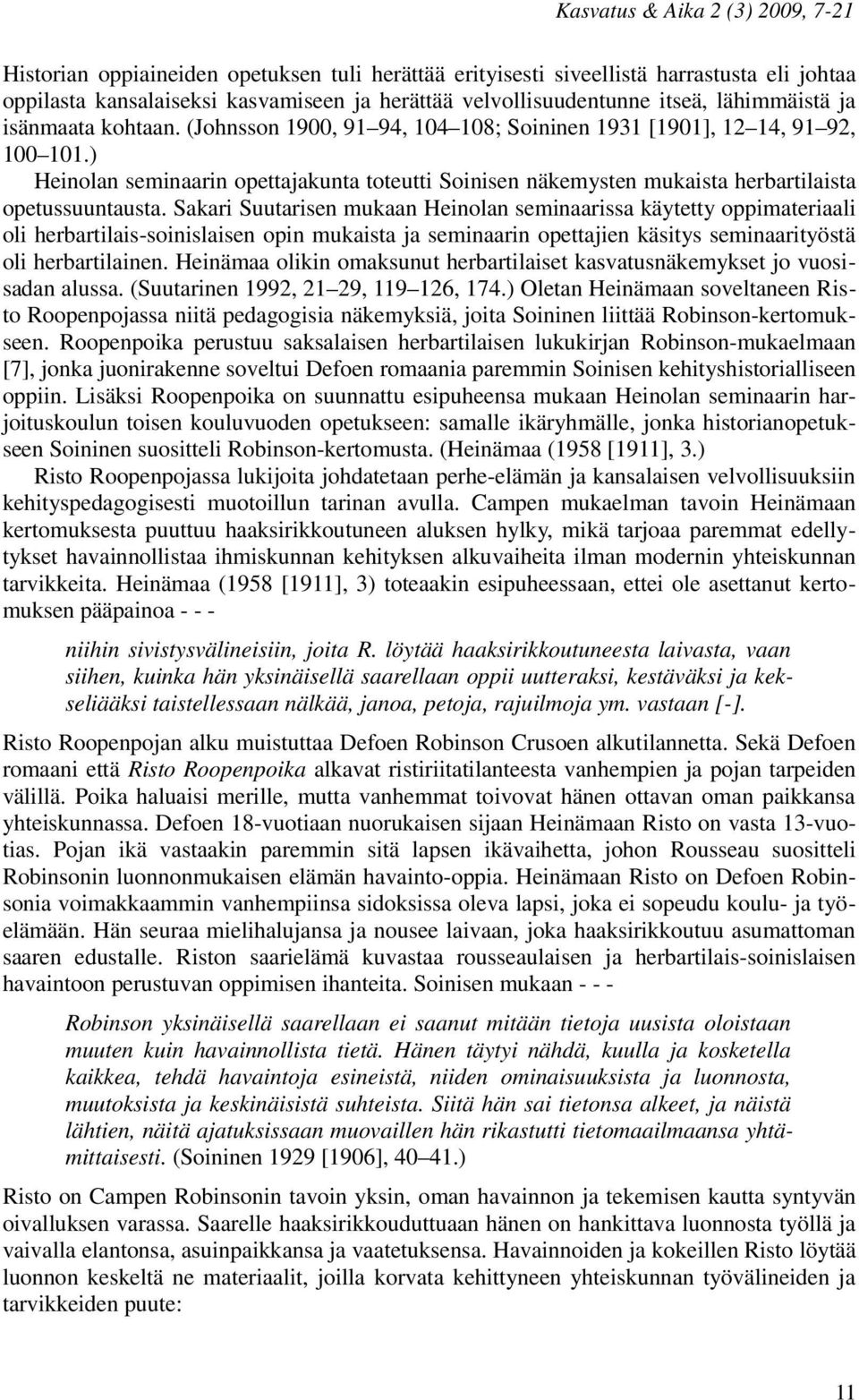Sakari Suutarisen mukaan Heinolan seminaarissa käytetty oppimateriaali oli herbartilais-soinislaisen opin mukaista ja seminaarin opettajien käsitys seminaarityöstä oli herbartilainen.