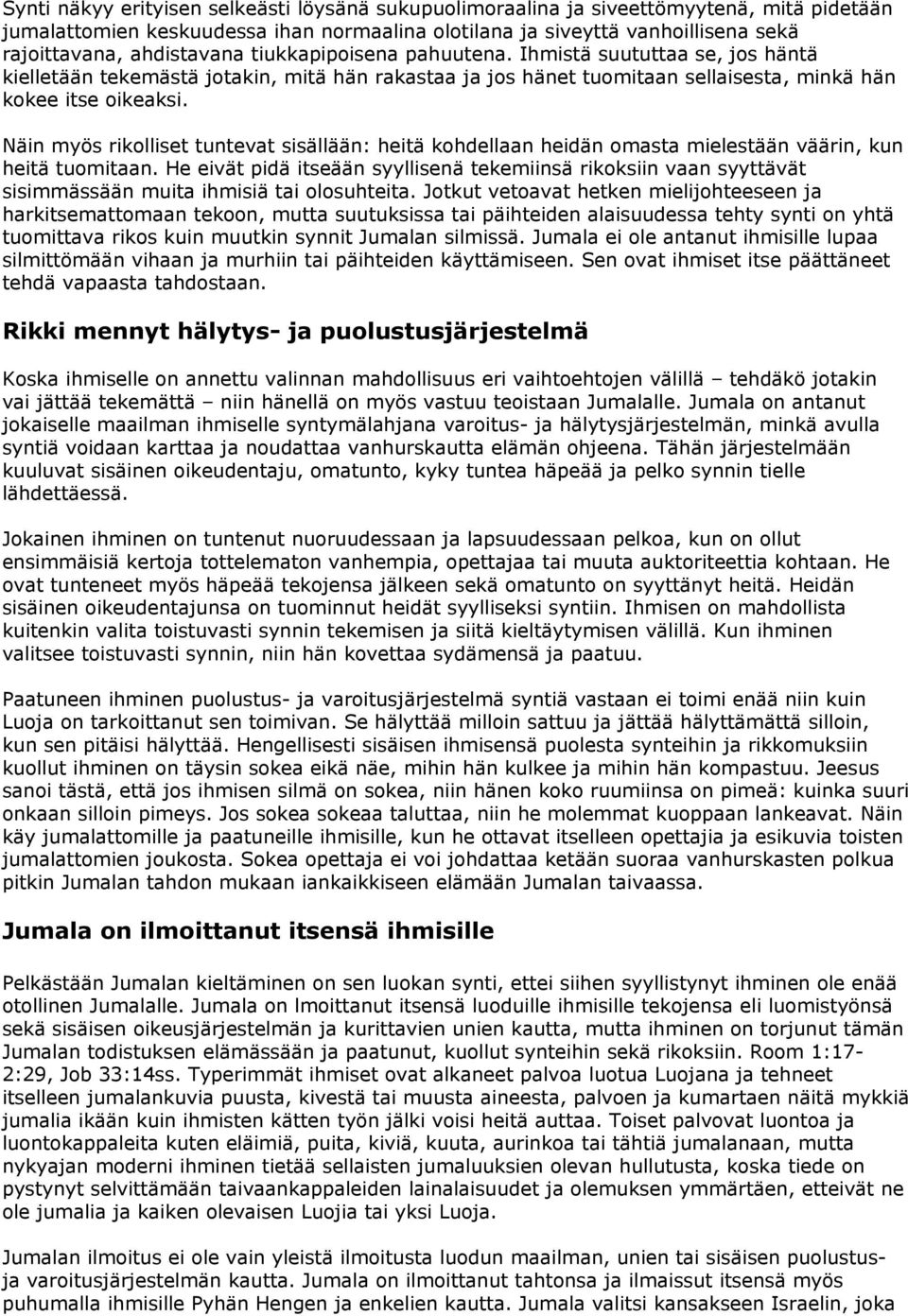 Näin myös rikolliset tuntevat sisällään: heitä kohdellaan heidän omasta mielestään väärin, kun heitä tuomitaan.