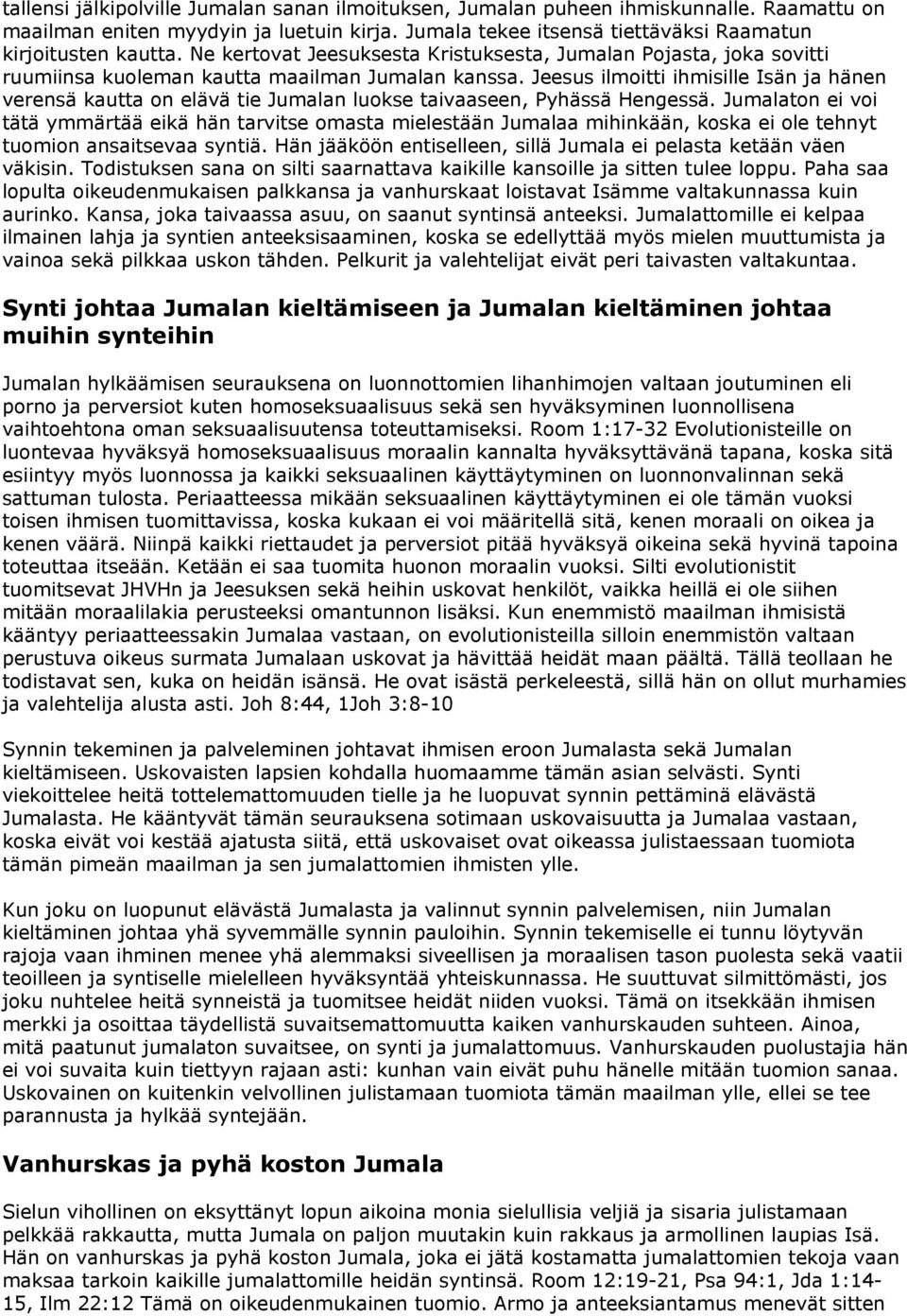 Jeesus ilmoitti ihmisille Isän ja hänen verensä kautta on elävä tie Jumalan luokse taivaaseen, Pyhässä Hengessä.