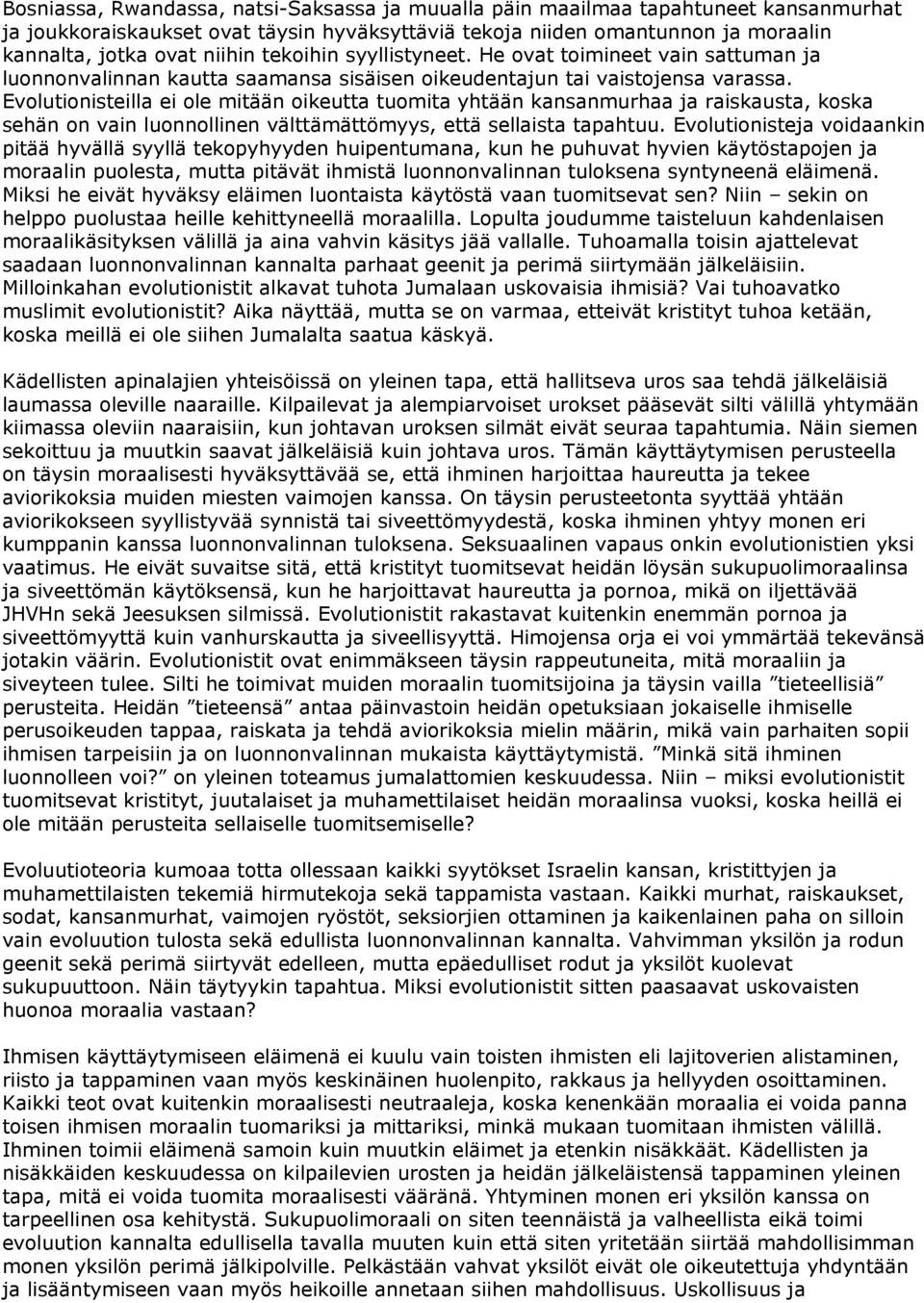 Evolutionisteilla ei ole mitään oikeutta tuomita yhtään kansanmurhaa ja raiskausta, koska sehän on vain luonnollinen välttämättömyys, että sellaista tapahtuu.