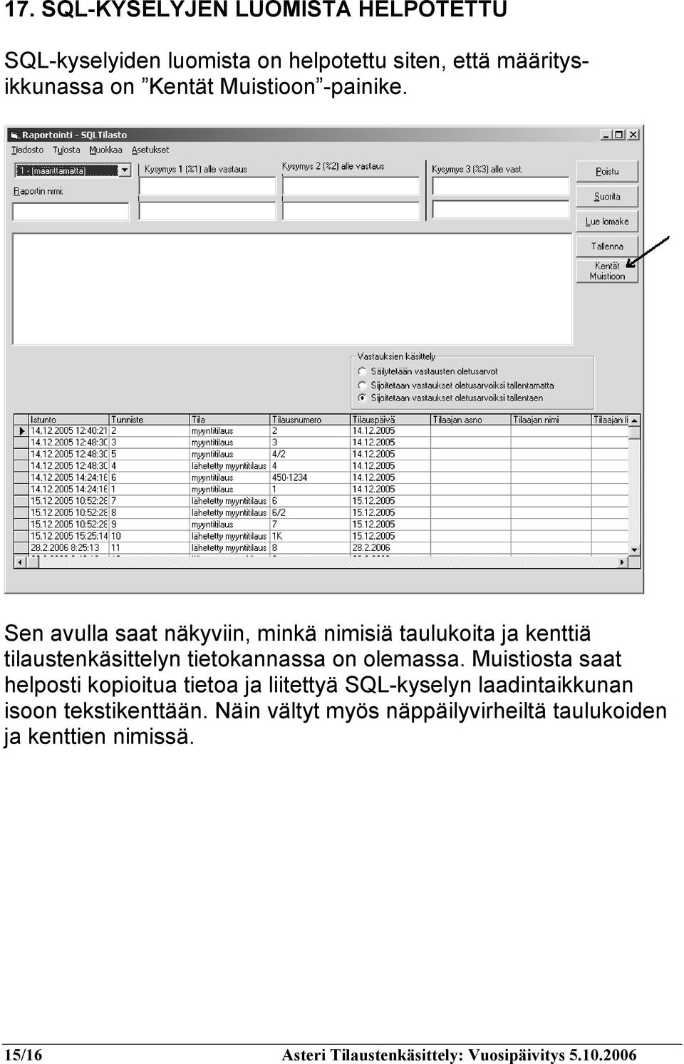 Sen avulla saat näkyviin, minkä nimisiä taulukoita ja kenttiä tilaustenkäsittelyn tietokannassa on olemassa.