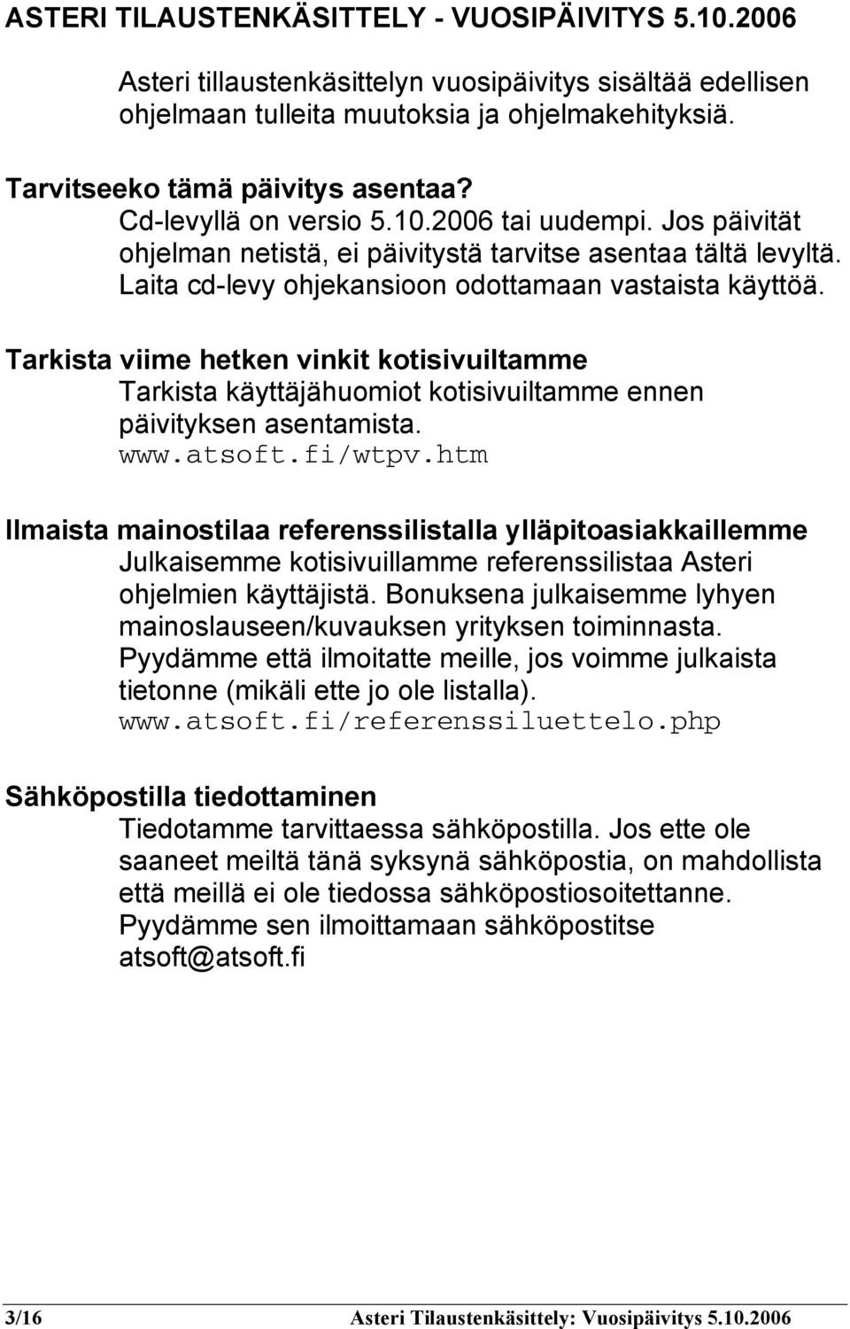 Tarkista viime hetken vinkit kotisivuiltamme Tarkista käyttäjähuomiot kotisivuiltamme ennen päivityksen asentamista. www.atsoft.fi/wtpv.