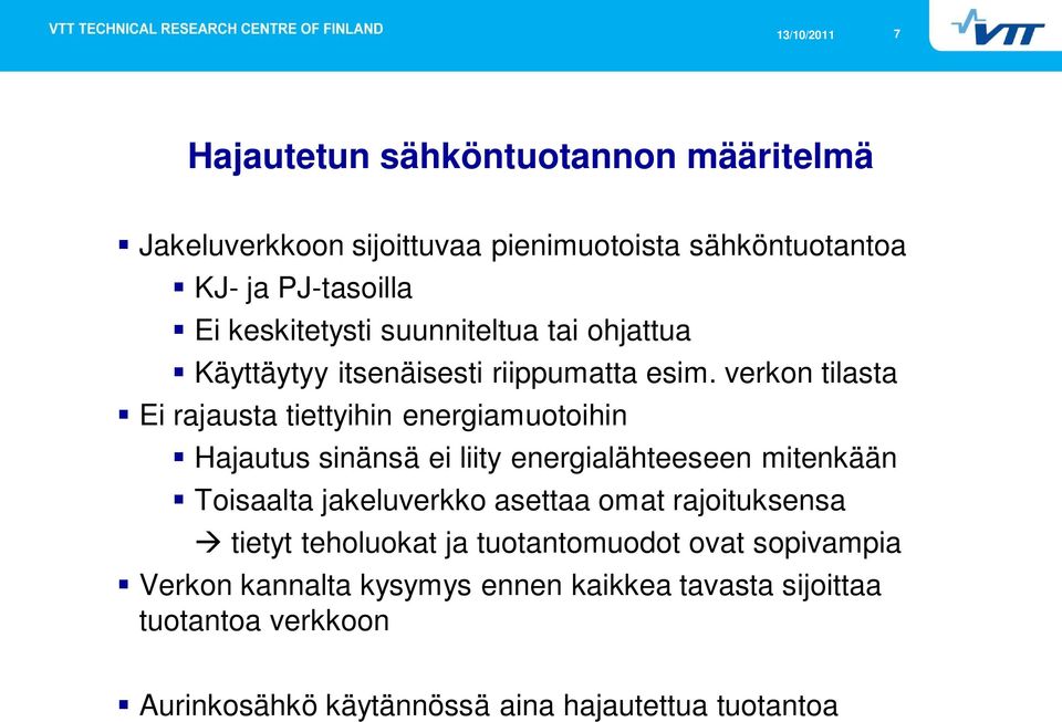 verkon tilasta Ei rajausta tiettyihin energiamuotoihin Hajautus sinänsä ei liity energialähteeseen mitenkään Toisaalta jakeluverkko