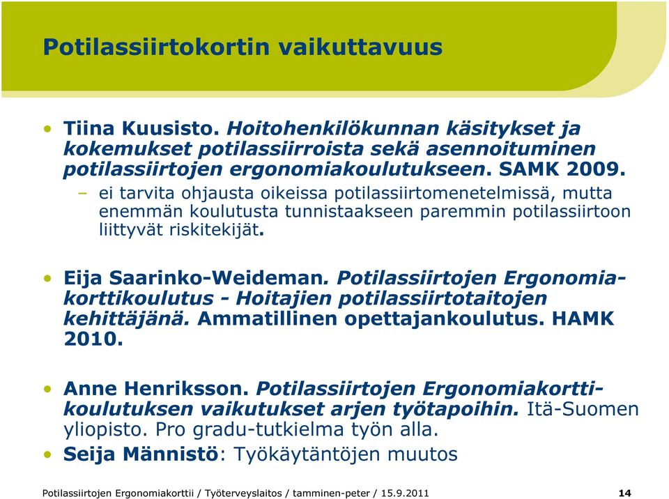 Potilassiirtojen Ergonomiakorttikoulutus - Hoitajien potilassiirtotaitojen kehittäjänä. Ammatillinen opettajankoulutus. HAMK 2010. Anne Henriksson.