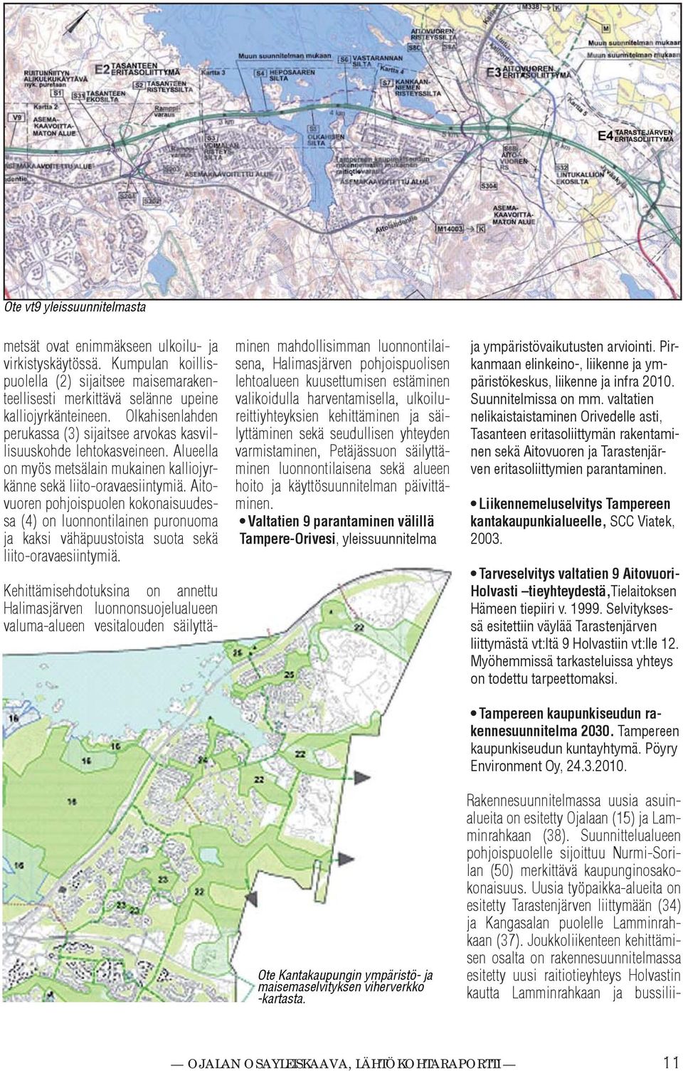 Aitovuoren pohjoispuolen oonaisuudessa () on luonnontilainen puronuoma ja asi vähäpuustoista suota seä liito-oravaesiintymiä.
