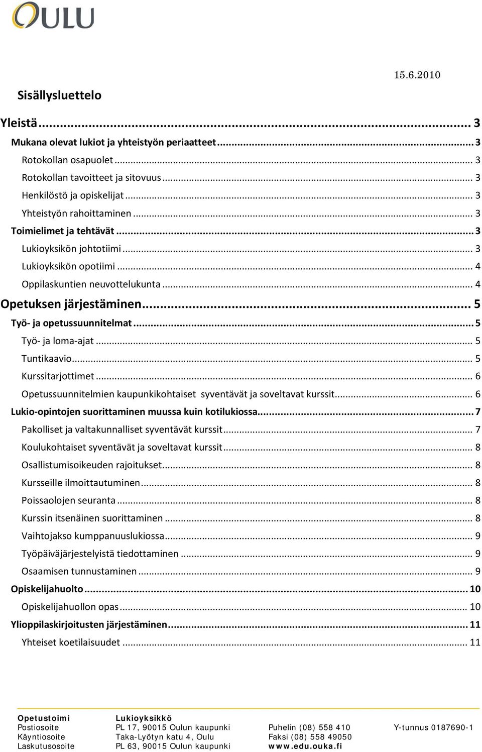 .. 5 Työ- ja opetussuunnitelmat... 5 Työ- ja loma-ajat... 5 Tuntikaavio... 5 Kurssitarjottimet... 6 Opetussuunnitelmien kaupunkikohtaiset syventävät ja soveltavat kurssit.