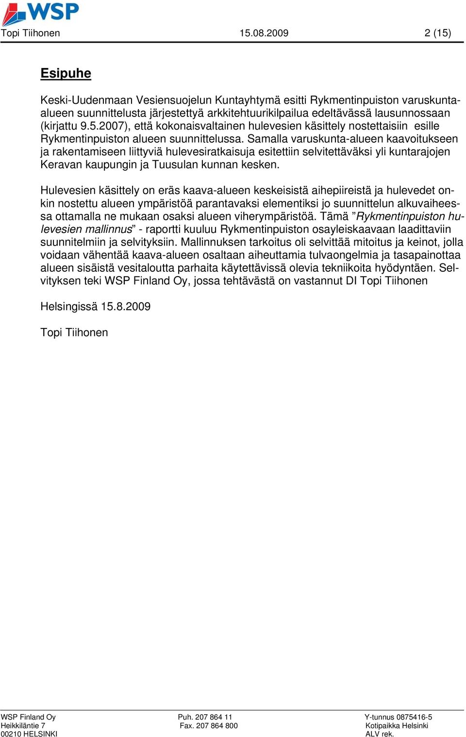 Samalla varuskunta-alueen kaavoitukseen ja rakentamiseen liittyviä hulevesiratkaisuja esitettiin selvitettäväksi yli kuntarajojen Keravan kaupungin ja Tuusulan kunnan kesken.