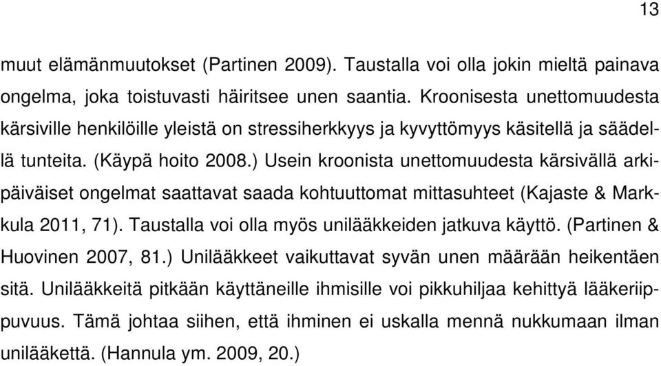 ) Usein kroonista unettomuudesta kärsivällä arkipäiväiset ongelmat saattavat saada kohtuuttomat mittasuhteet (Kajaste & Markkula 2011, 71).