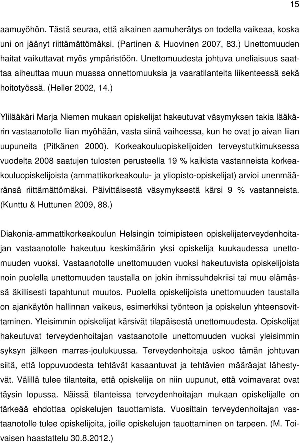 ) Ylilääkäri Marja Niemen mukaan opiskelijat hakeutuvat väsymyksen takia lääkärin vastaanotolle liian myöhään, vasta siinä vaiheessa, kun he ovat jo aivan liian uupuneita (Pitkänen 2000).