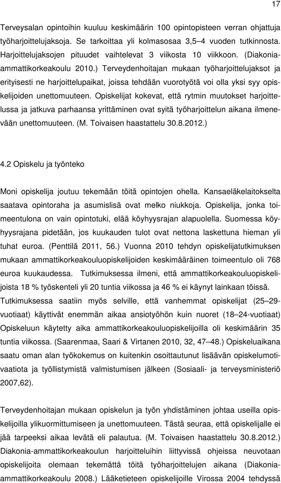 ) Terveydenhoitajan mukaan työharjoittelujaksot ja erityisesti ne harjoittelupaikat, joissa tehdään vuorotyötä voi olla yksi syy opiskelijoiden unettomuuteen.