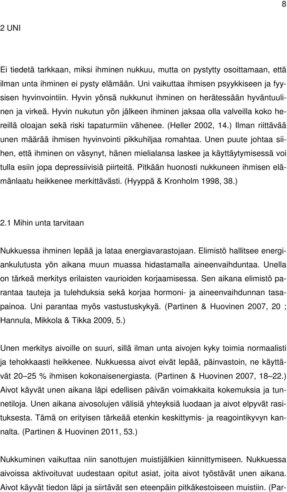 ) Ilman riittävää unen määrää ihmisen hyvinvointi pikkuhiljaa romahtaa.