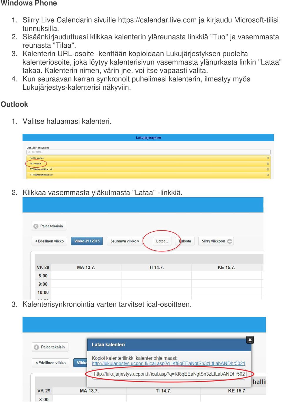 Kalenterin URL-osoite -kenttään kopioidaan Lukujärjestyksen puolelta kalenteriosoite, joka löytyy kalenterisivun vasemmasta ylänurkasta linkin "Lataa" takaa.