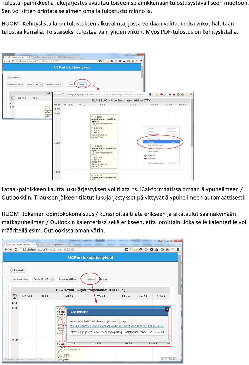 Lataa -painikkeen kautta lukujärjestyksen voi tilata ns. ical-formaatissa omaan älypuhelimeen / Outlookkiin. Tilauksen jälkeen tilatut lukujärjestykset päivittyvät älypuhelimeen automaattisesti.