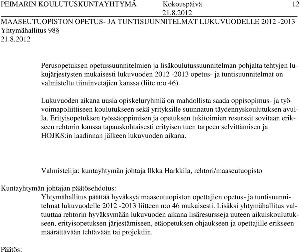 Lukuvuoden aikana uusia opiskeluryhmiä on mahdollista saada oppisopimus- ja työvoimapoliittiseen koulutukseen sekä yrityksille suunnatun täydennyskoulutuksen avulla.