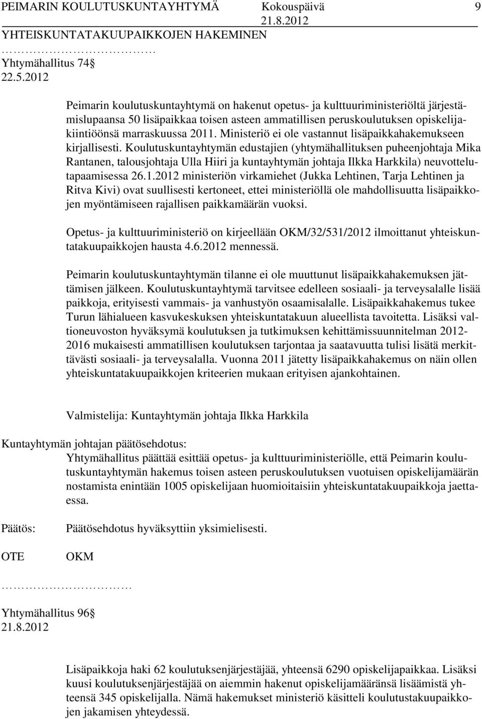 Ministeriö ei ole vastannut lisäpaikkahakemukseen kirjallisesti.