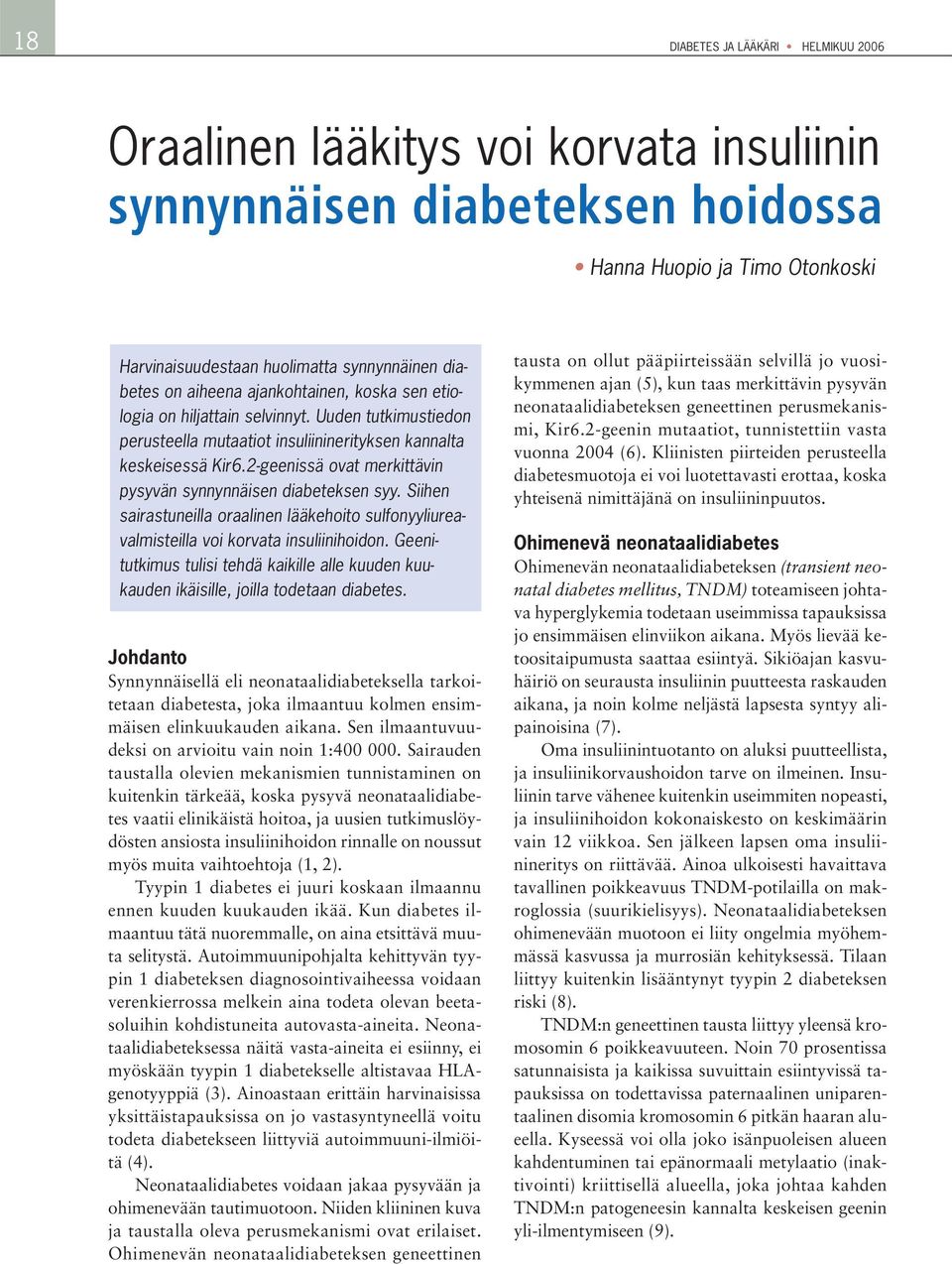 2-geenissä ovat merkittävin pysyvän synnynnäisen diabeteksen syy. Siihen sairastuneilla oraalinen lääkehoito sulfonyyliureavalmisteilla voi korvata insuliinihoidon.