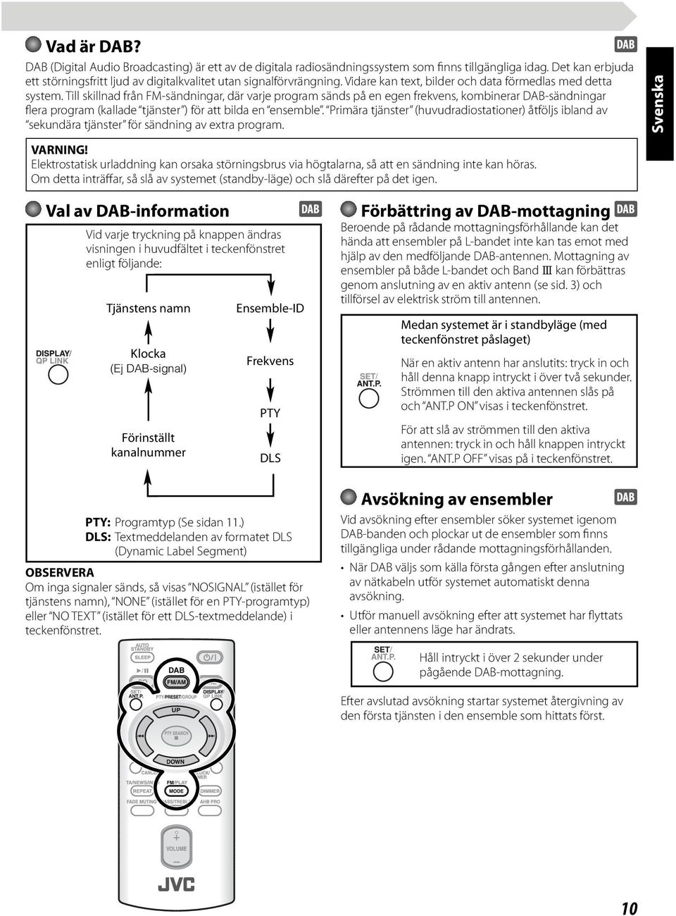 Till skillnad från FM-sändningar, där varje program sänds på en egen frekvens, kombinerar DAB-sändningar flera program (kallade tjänster ) för att bilda en ensemble.