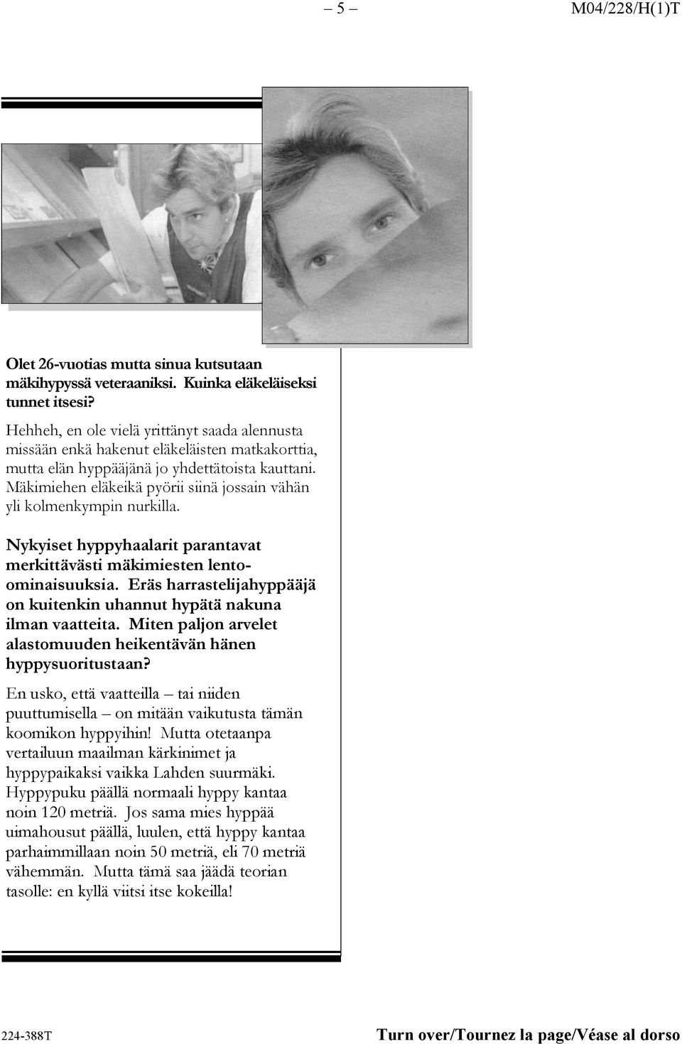 Mäkimiehen eläkeikä pyörii siinä jossain vähän yli kolmenkympin nurkilla. Nykyiset hyppyhaalarit parantavat merkittävästi mäkimiesten lentoominaisuuksia.