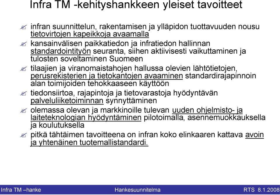 avaaminen standardirajapinnoin alan toimijoiden tehokkaaseen käyttöön tiedonsiirtoa, rajapintoja ja tietovarastoja hyödyntävän palveluliiketoiminnan synnyttäminen olemassa olevan ja markkinoille