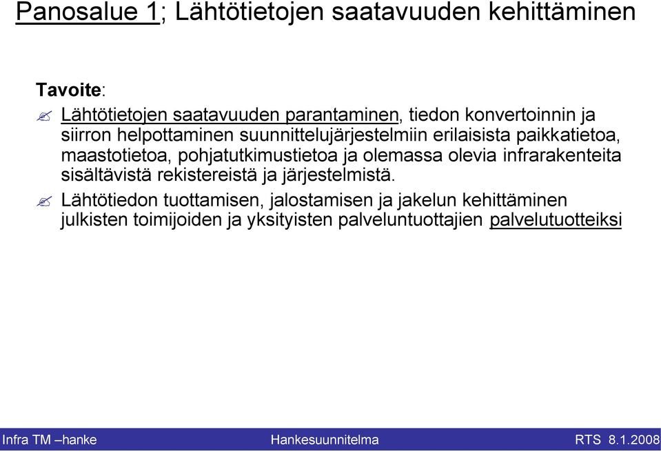 pohjatutkimustietoa ja olemassa olevia infrarakenteita sisältävistä rekistereistä ja järjestelmistä.