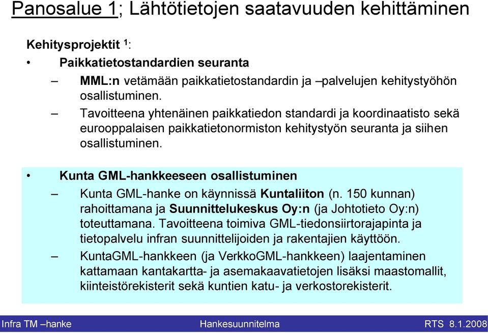 Kunta GML-hankkeeseen osallistuminen Kunta GML-hanke on käynnissä Kuntaliiton (n. 150 kunnan) rahoittamana ja Suunnittelukeskus Oy:n (ja Johtotieto Oy:n) toteuttamana.