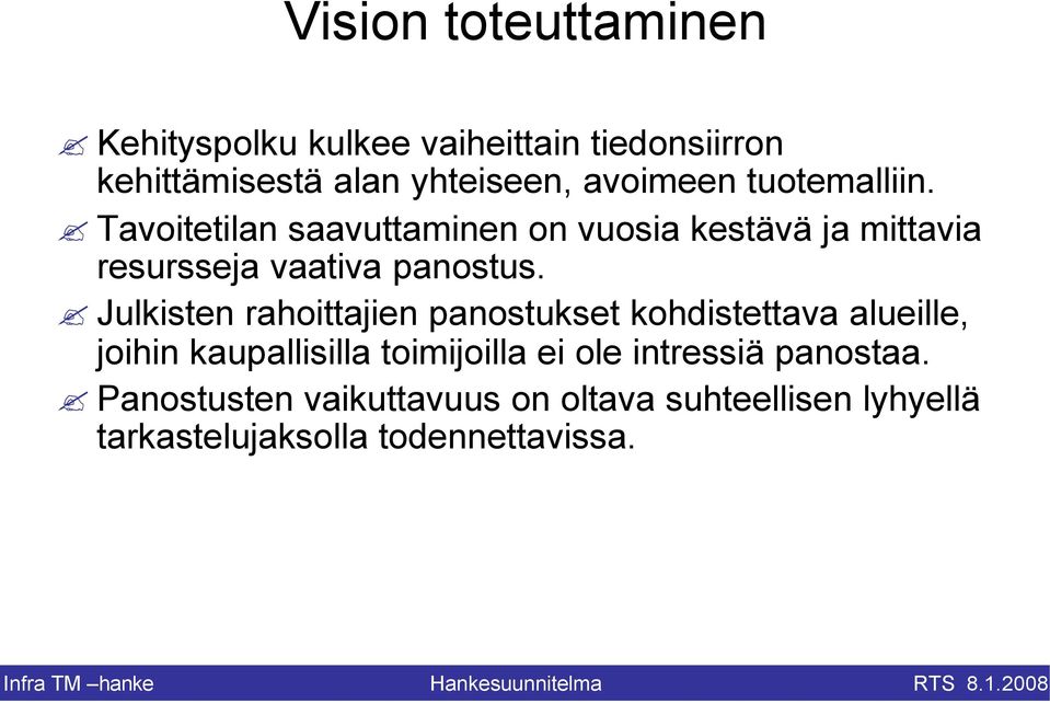 Tavoitetilan saavuttaminen on vuosia kestävä ja mittavia resursseja vaativa panostus.