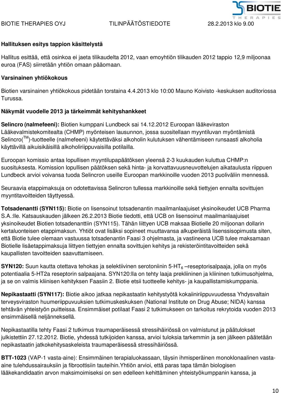 Näkymät vuodelle 2013 ja tärkeimmät kehityshankkeet Selincro (nalmefeeni): Biotien kumppani Lundbeck sai 14.12.
