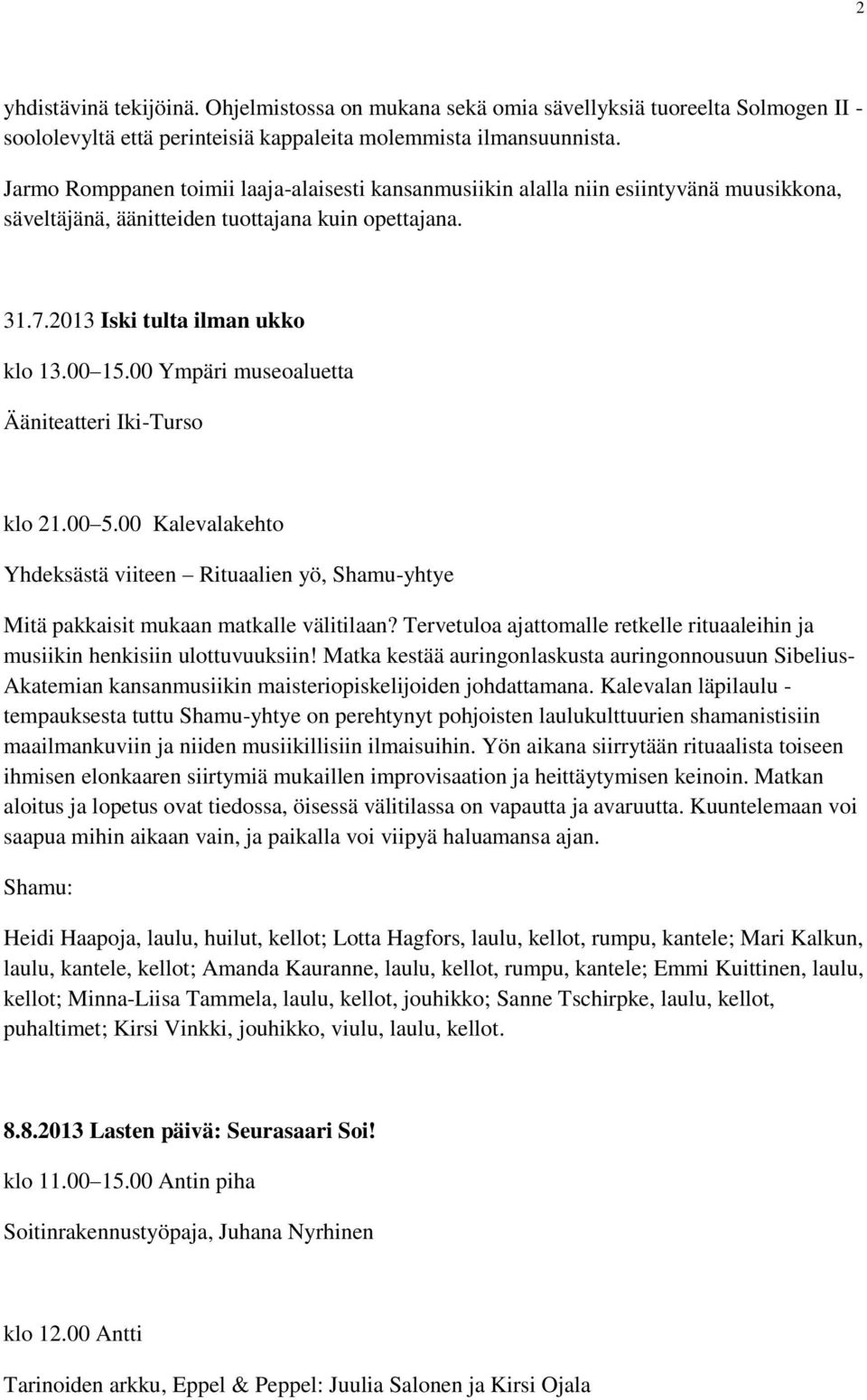 00 Ympäri museoaluetta klo 21.00 5.00 Kalevalakehto Yhdeksästä viiteen Rituaalien yö, Shamu-yhtye Mitä pakkaisit mukaan matkalle välitilaan?