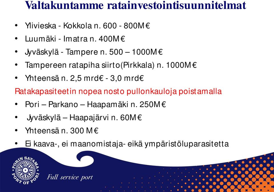 2,5 mrd - 3,0 mrd Ratakapasiteetin nopea nosto pullonkauloja poistamalla Pori Parkano Haapamäki n.