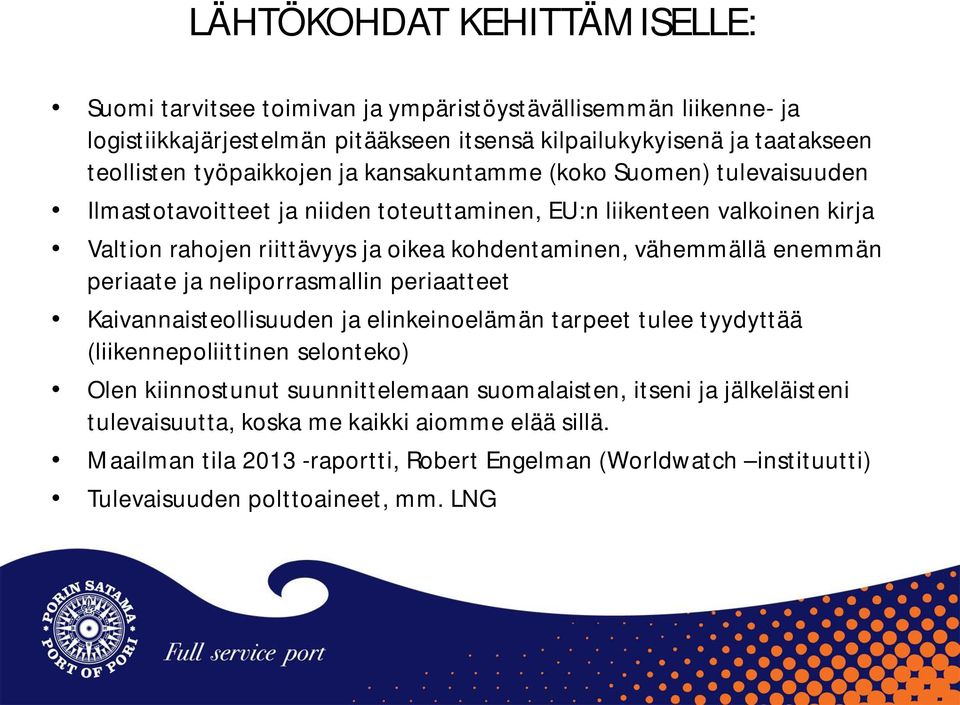 vähemmällä enemmän periaate ja neliporrasmallin periaatteet Kaivannaisteollisuuden ja elinkeinoelämän tarpeet tulee tyydyttää (liikennepoliittinen selonteko) Olen kiinnostunut