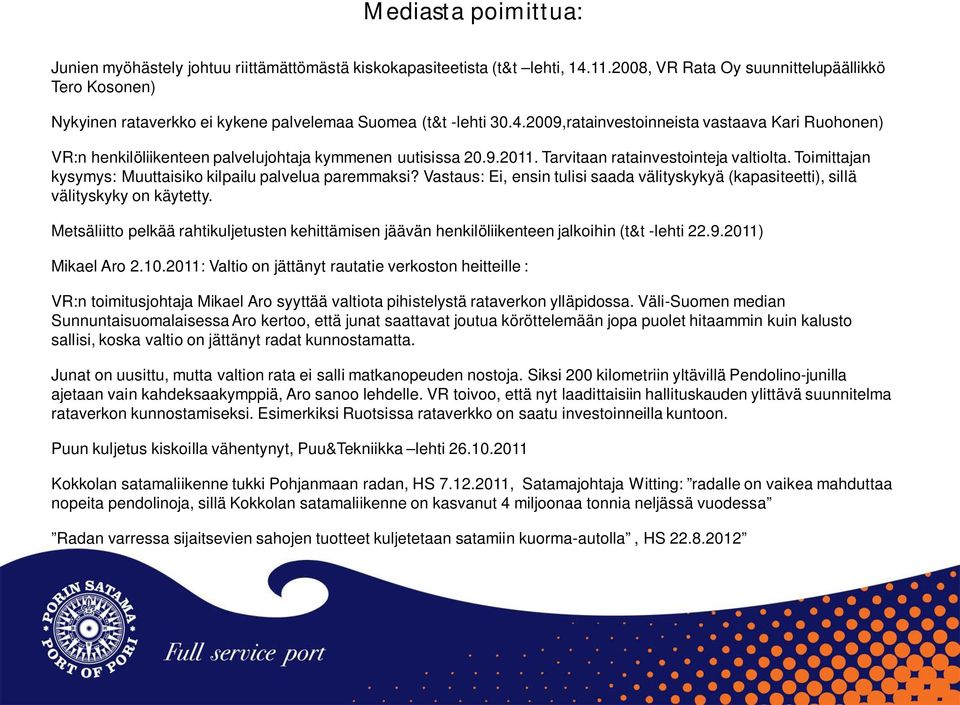 2009,ratainvestoinneista vastaava Kari Ruohonen) VR:n henkilöliikenteen palvelujohtaja kymmenen uutisissa 20.9.2011. Tarvitaan ratainvestointeja valtiolta.