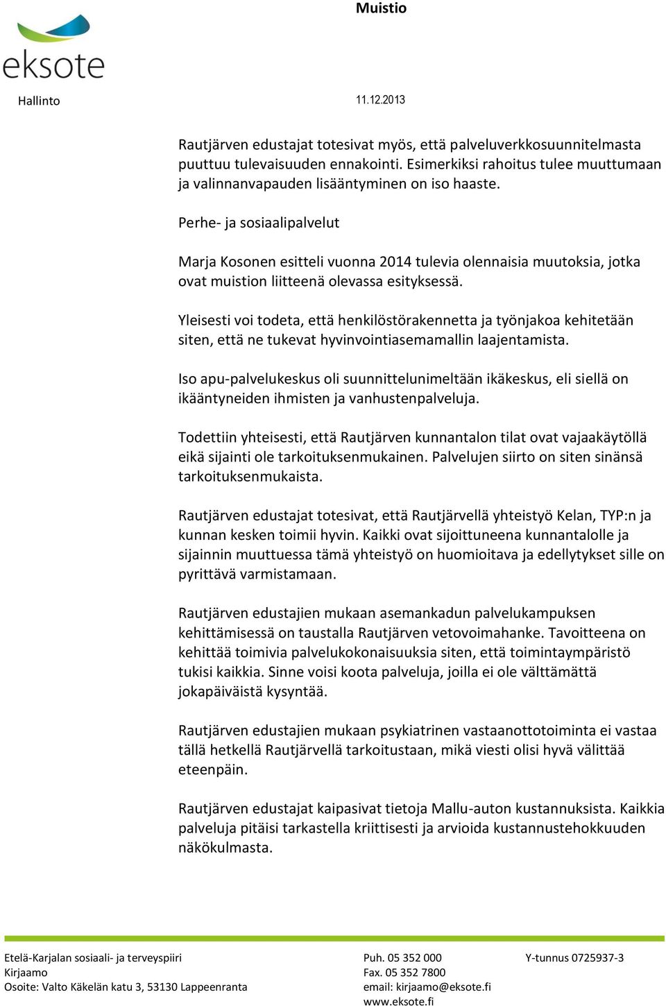 Yleisesti voi todeta, että henkilöstörakennetta ja työnjakoa kehitetään siten, että ne tukevat hyvinvointiasemamallin laajentamista.