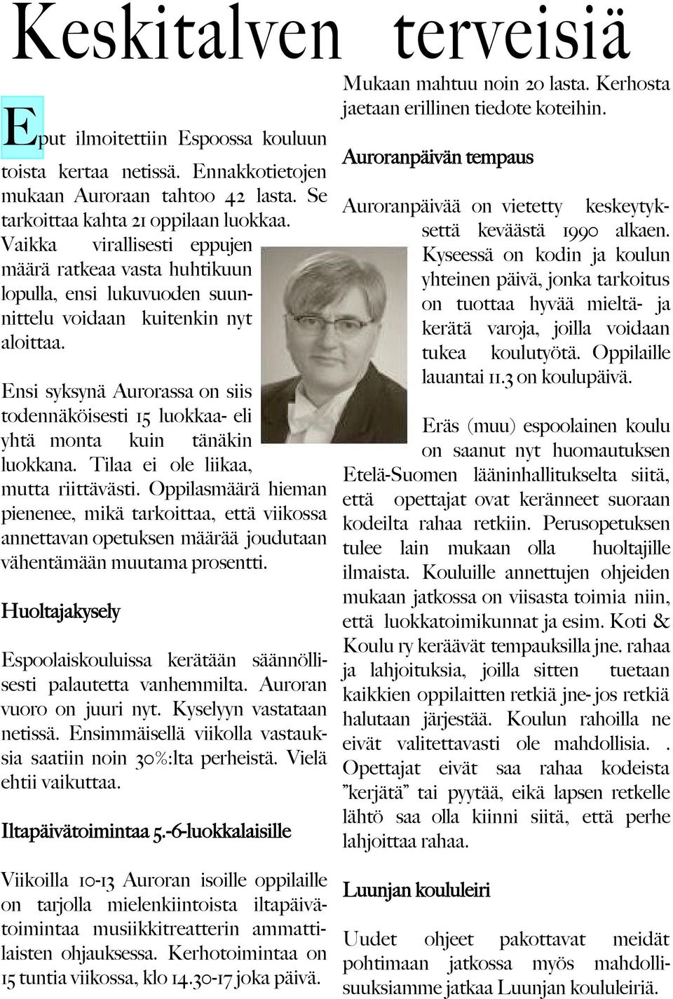 Ensi syksynä Aurorassa on siis todennäköisesti 15 luokkaa- eli yhtä monta kuin tänäkin luokkana. Tilaa ei ole liikaa, mutta riittävästi.