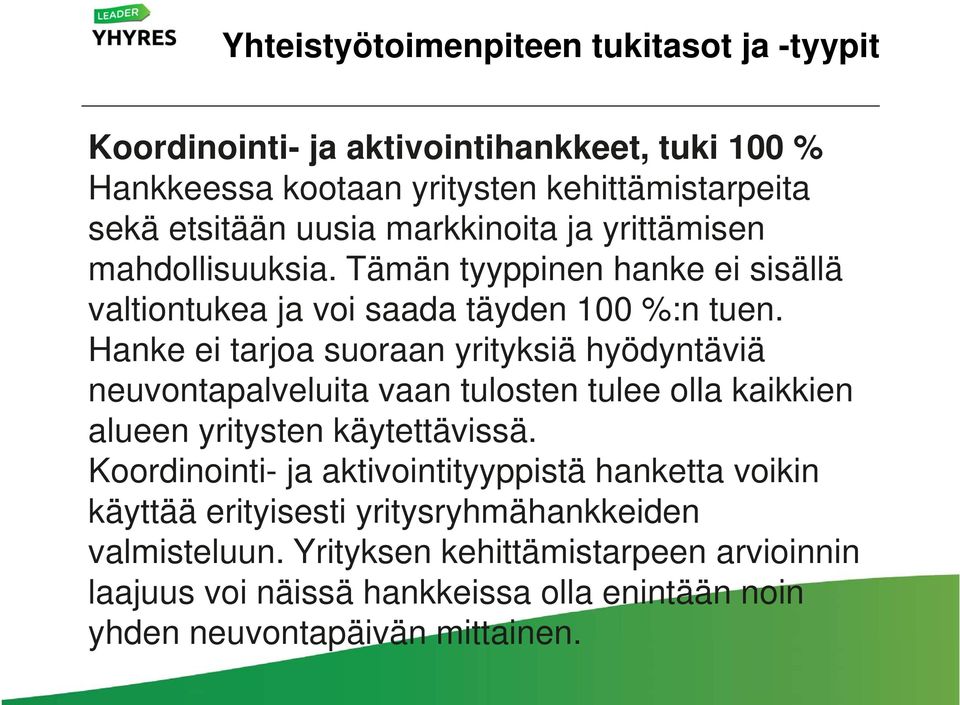 Hanke ei tarjoa suoraan yrityksiä hyödyntäviä neuvontapalveluita vaan tulosten tulee olla kaikkien alueen yritysten käytettävissä.