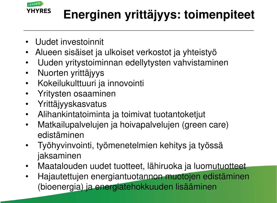 tuotantoketjut Matkailupalvelujen ja hoivapalvelujen (green care) edistäminen Työhyvinvointi, työmenetelmien kehitys ja työssä jaksaminen