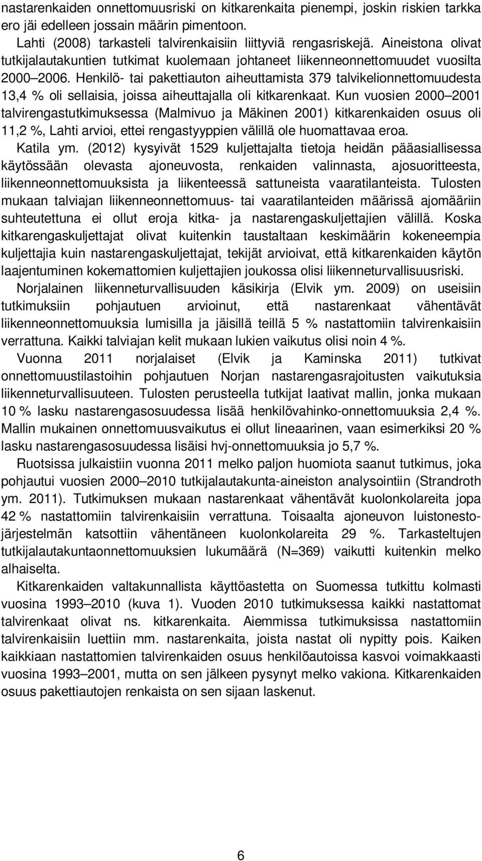 Henkilö- tai pakettiauton aiheuttamista 379 talvikelionnettomuudesta 13,4 % oli sellaisia, joissa aiheuttajalla oli kitkarenkaat.