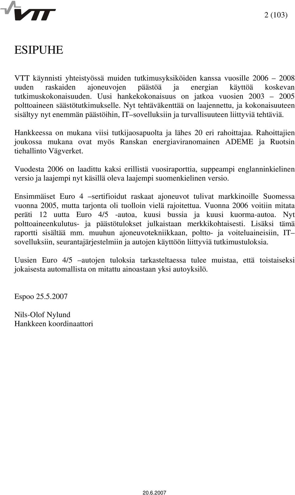 Nyt tehtäväkenttää on laajennettu, ja kokonaisuuteen sisältyy nyt enemmän päästöihin, IT sovelluksiin ja turvallisuuteen liittyviä tehtäviä.